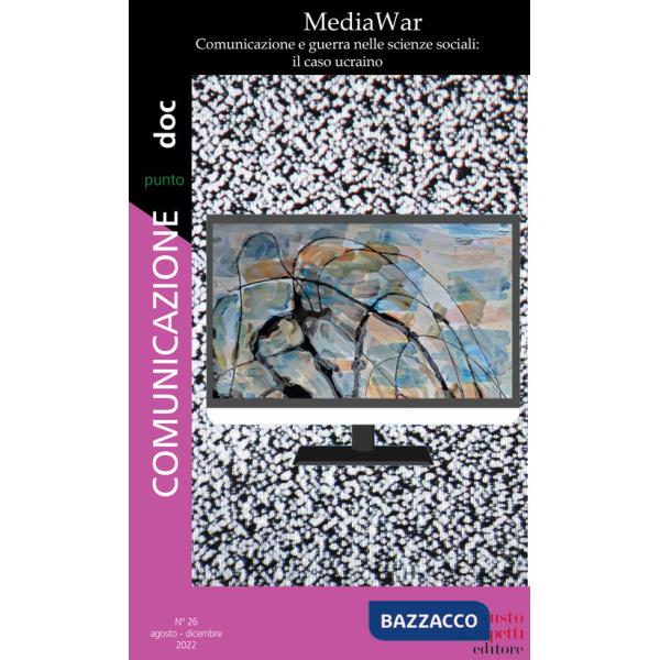 Comunicazionepuntodoc (2022). Vol. 26: MediaWar. Comunicazione e guerra nelle scienze sociali: il caso ucraino