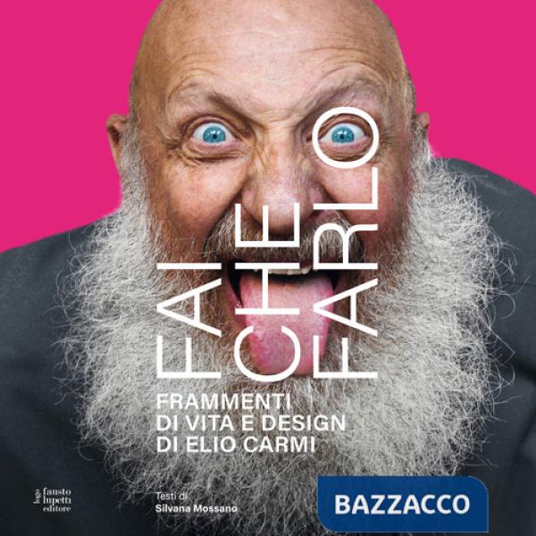 Fai che farlo. Frammenti di vita e design di Elio Carmi