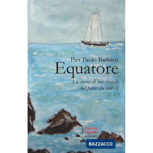 Equatore. La storia di mio fratello nel paese che non c'è