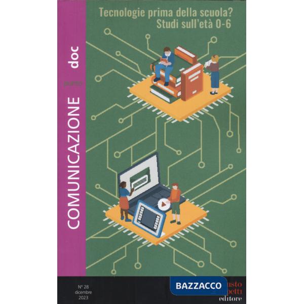 Comunicazionepuntodoc (2023). Vol. 28: Tecnologie prima della scuola? Studi sull'età 0-6 anni