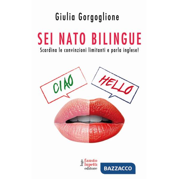 Sei nato bilingue. Scardina le convinzioni limitanti e parla inglese!