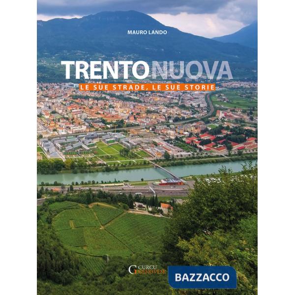 Trento nuova. Le sue strade, le sue storie