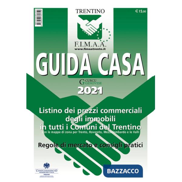Guida casa 2021. Listino dei prezzi commerciali degli immobili in tutti i comuni del Trentino con le mappe di zona per Trento, R