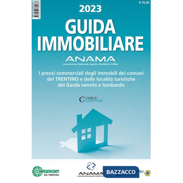 Guida Immobiliare. I prezzi commerciali degli immobili dei comuni del Trentino e delle località turistiche del Garda veneto e lo