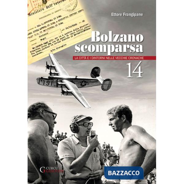 Bolzano scomparsa. La città e i dintorni nelle vecchie cronache. Vol. 14