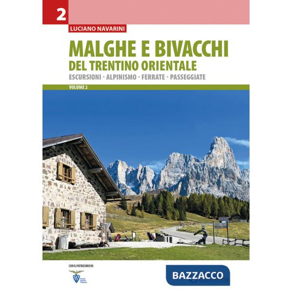 Malghe e bivacchi del Trentino orientale. Escursioni, alpinismo, ferrate, passeggiate. Vol. 2