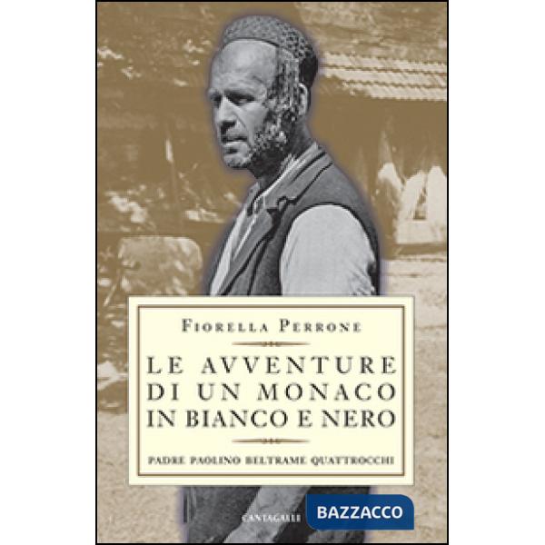 Avventure di un monaco in bianco e nero. Padre Paolino Beltrame Quattrocchi (Le)