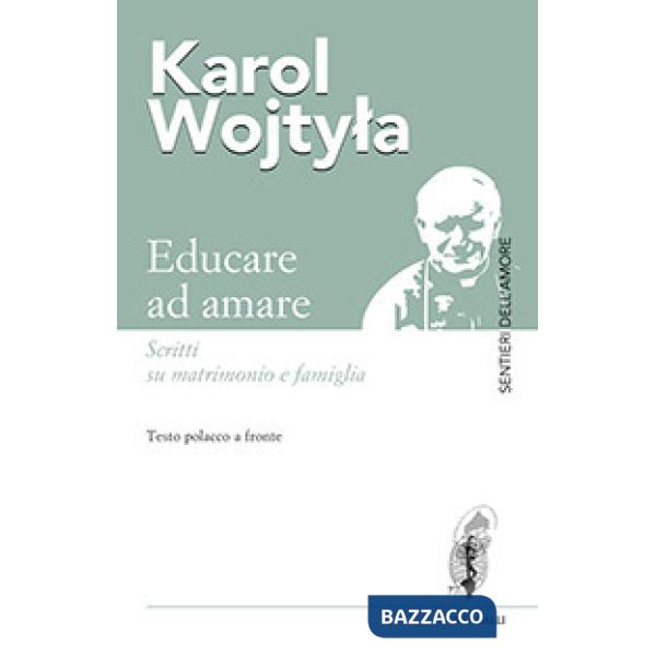 Educare ad amare. Scritti su matrimonio e famiglia. Testo polacco a fronte
