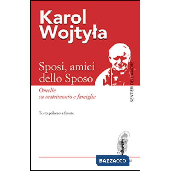 Sposi, amici dello sposo. Omelie su matrimonio e famiglia. Testo polacco a fronte