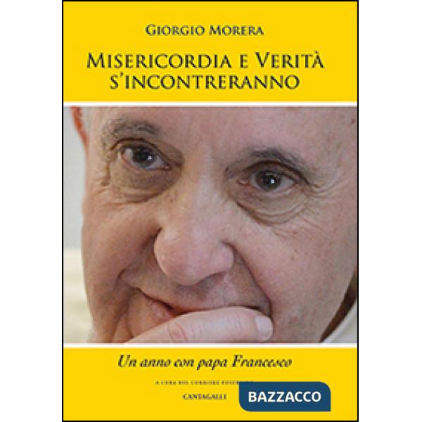 Misericordia e verità si incontreranno. Un anno con papa Francesco