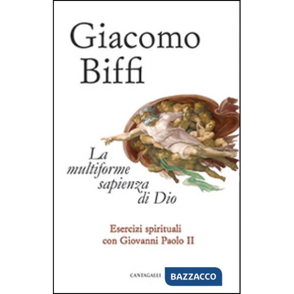 Multiforme sapienza di Dio. Esercizi spirituali con Giovanni Paolo II (La)