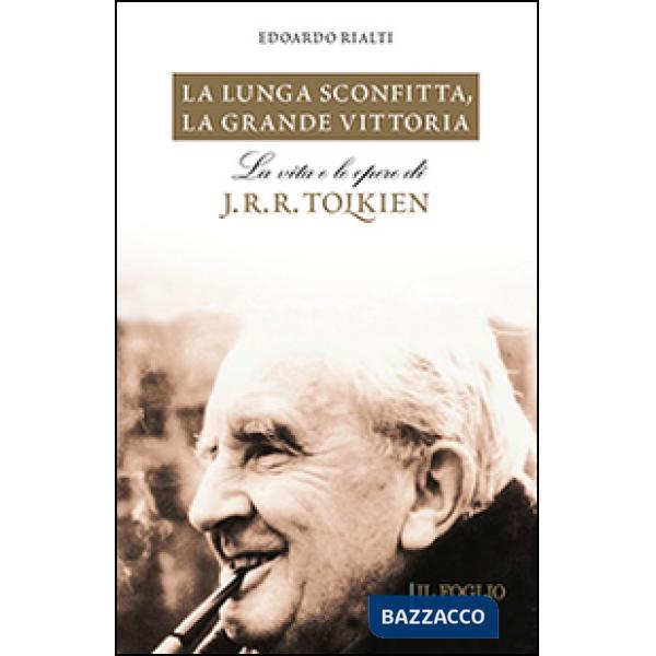 Lunga sconfitta, la grande vittoria. La vita e le opere di J. R. R. Tolkien (La)