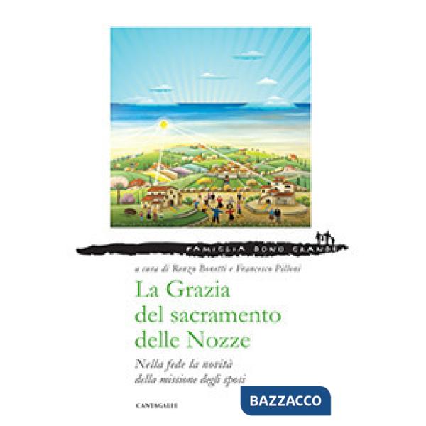 Grazia del sacramento delle nozze. Nella fede la novità della missione degli sposi (La)