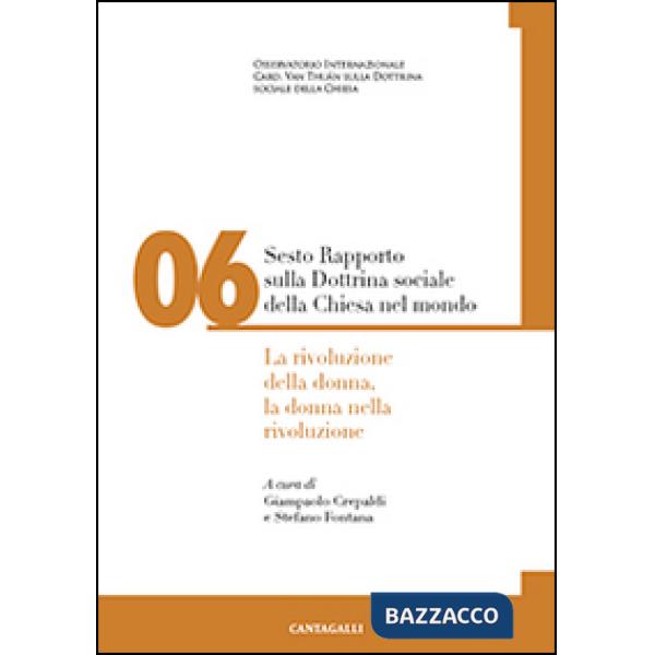 Sesto rapporto sulla dottrina sociale della Chiesa nel mondo. Vol. 6: La rivoluzione della donna, la donna nella rivoluzione