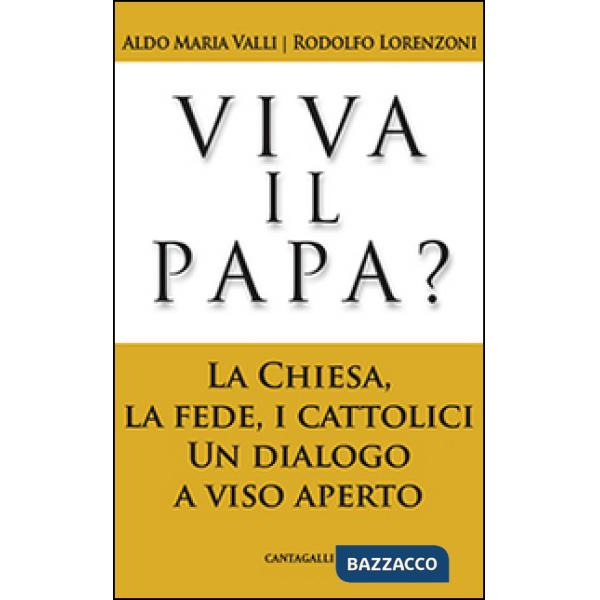 Viva il papa? La chiesa, la fede, i cattolici. Un dialogo a viso aperto