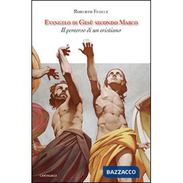 Evangelo di Gesù secondo Marco. Il percorso di un cristiano