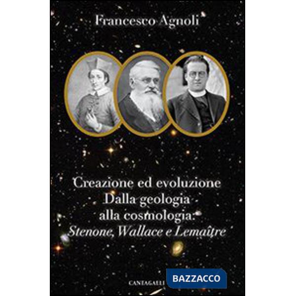 Creazione ed evoluzione: dalla geologia alla cosmologia. Stenoné, Wallace e Lema