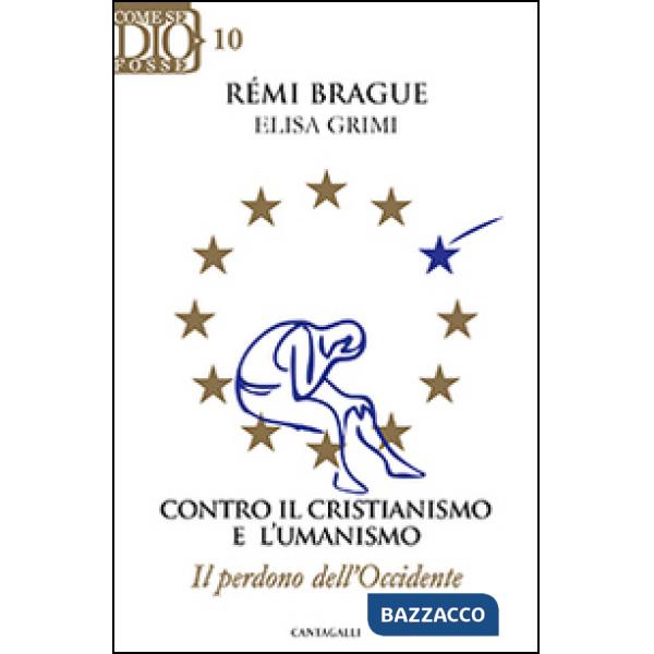 Contro il cristianismo e l'umanismo. Il perdono dell'Occidente