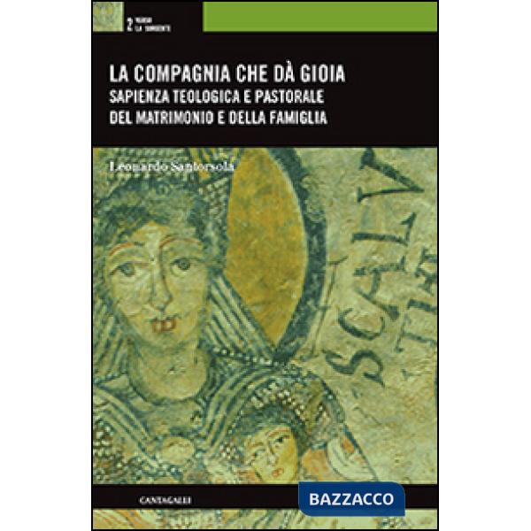 Compagnia che dà gioia. Sapienza teologica e pastorale del matrimonio e della famiglia (La)