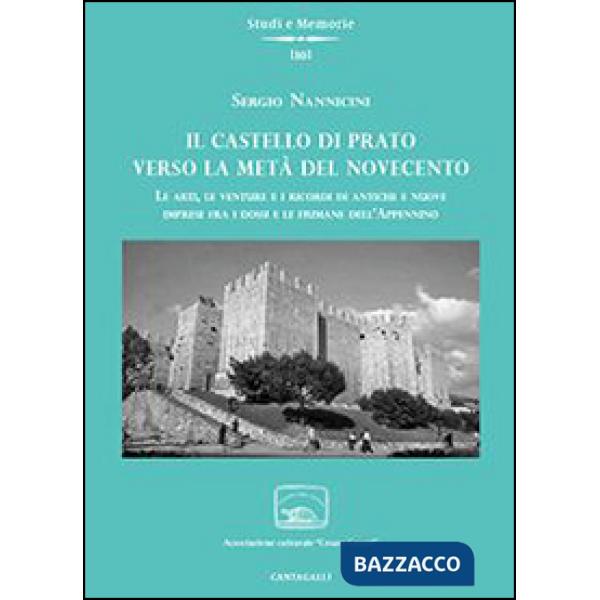 Castello di Prato verso la metà del Novecento. Le arti, le venture e i ricordi di antiche e nuove imprese fra i dossi e le fiuma