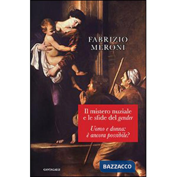Mistero nuziale e le sfide del gender. Uomo e donna: è ancora possibile? (Il)