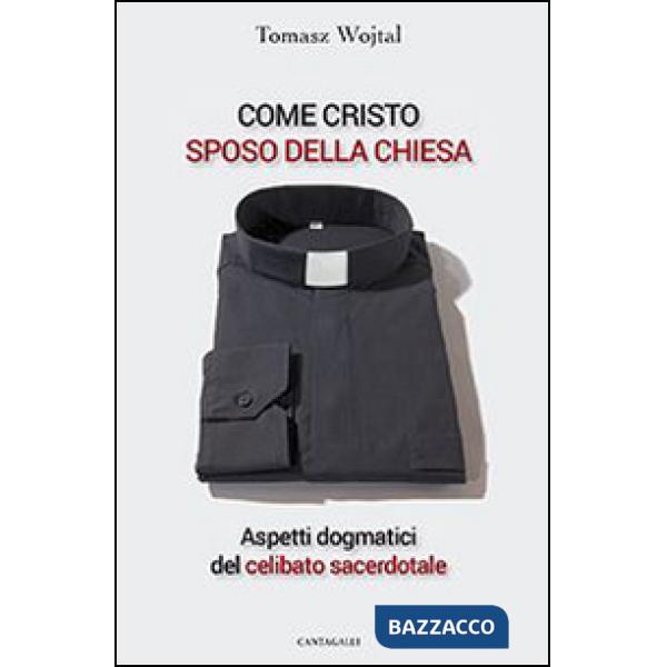 Come Cristo sposo della Chiesa. Aspetti dogmatici del celibato sacerdotale