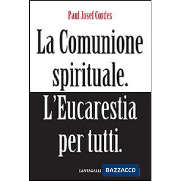 Comunione spirituale. L'eucarestia per tutti (La)