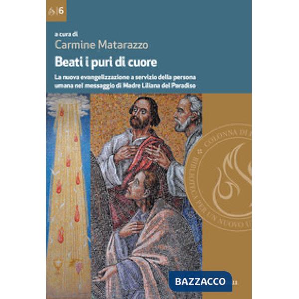 Beati i puri di cuore. La nuova evangelizzazione a servizio della persona umana nel messaggio di Madre Liliana del Paradiso