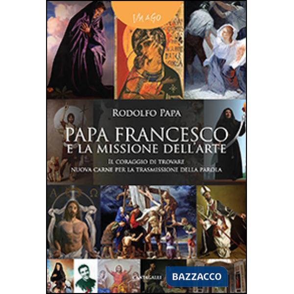Papa Francesco e la missione dell'arte. «Il coraggio di trovare nuova carne per la trasmissione della parola»