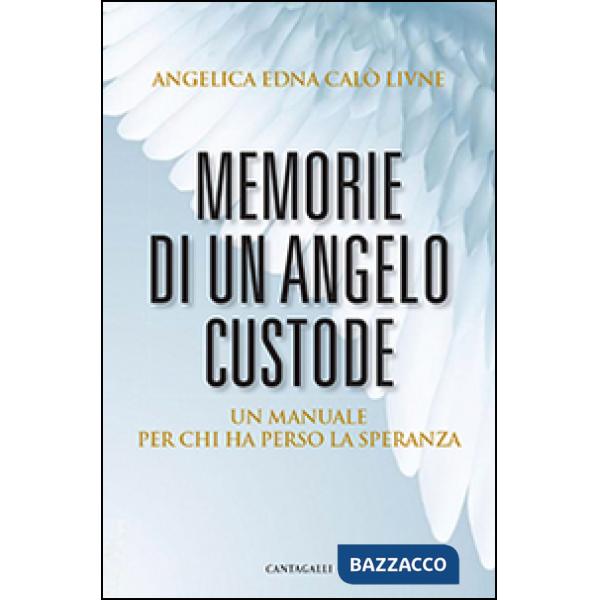 Memorie di un angelo custode. Un manuale per chi ha perso la speranza