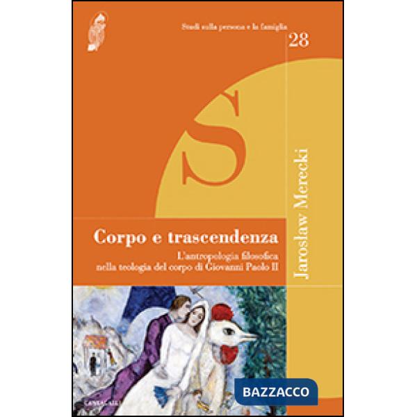 Corpo e trascendenza. L'antropologia filosofica nella teologia del corpo di Giovanni Paolo II