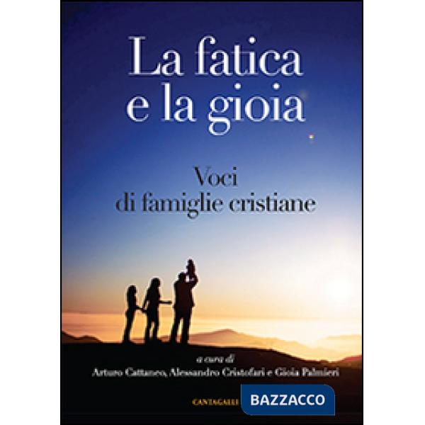 Fatica e la gioia. Voci di famiglie cristiane (La)
