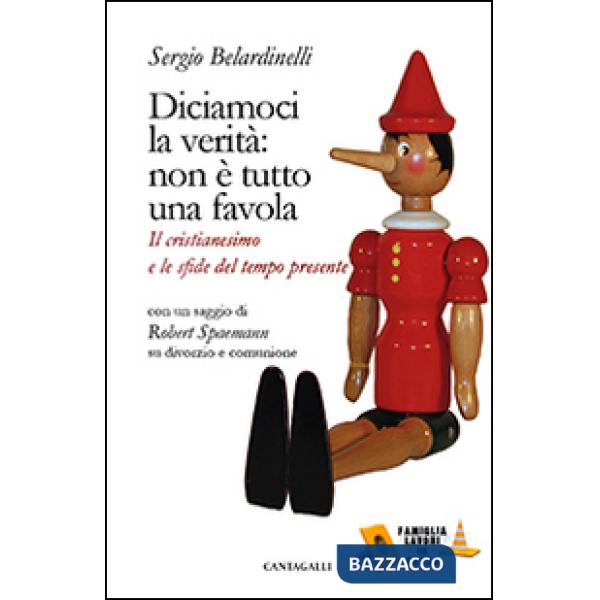 Diciamoci la verità: non è tutto una favola. Il cristianesimo e le sfide del tempo presente