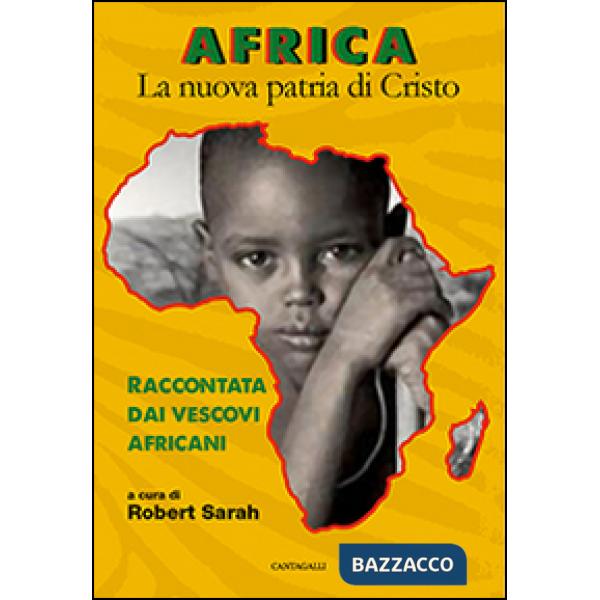 Africa. La nuova patria di Cristo. Raccontata dai vescovi africani