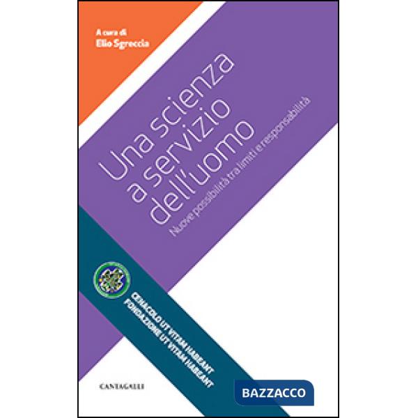 Scienza a servizio dell'uomo. Nuove possibilità tra limiti e responsabilità (Una)
