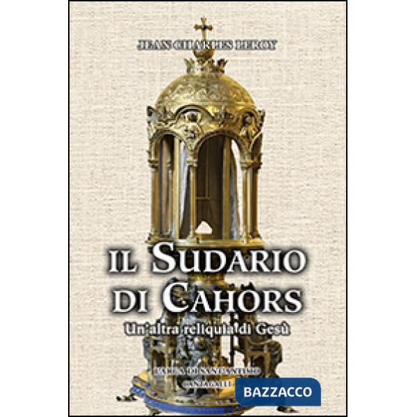 Sudario di Cahors. Un'altra reliquia di Gesù (Il)