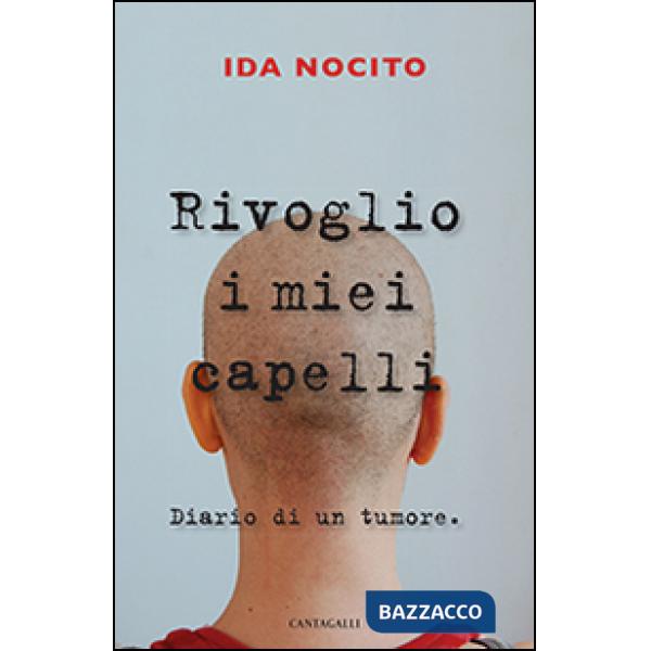 Rivoglio i miei capelli. Diario di un tumore