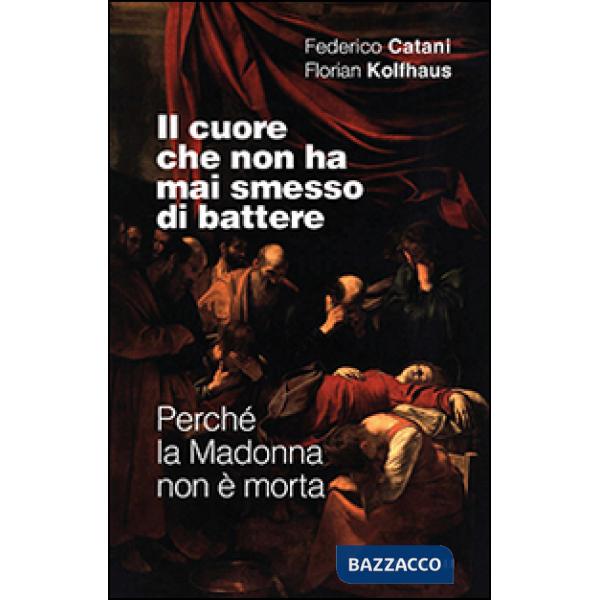 Cuore che non ha mai smesso di battere. Perché la Madonna non è morta (Il)