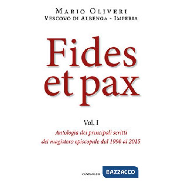 Fides et pax. Vol. 1: Antologia dei principali scritti del magistero episcopale dal 1990 al 2015