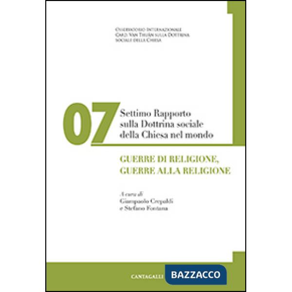 Settimo rapporto sulla dottrina sociale della Chiesa nel mondo. Vol. 7: Guerre di religione, guerre alla religione