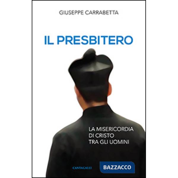 Presbitero. La misericordia di Cristo tra gli uomini (Il)