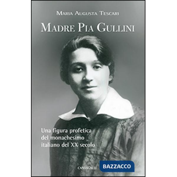Madre Pia Gullini. Una figura profetica del monachesimo italiano del XX secolo