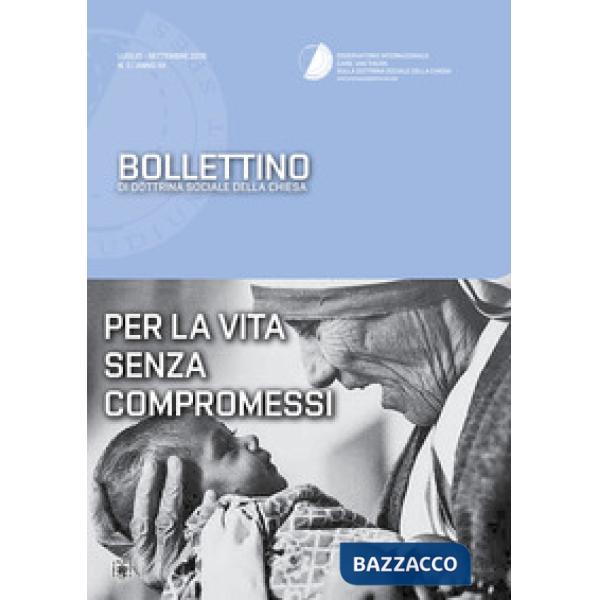 Bollettino di dottrina sociale della Chiesa (2016). Vol. 3: Per la vita senza compromessi