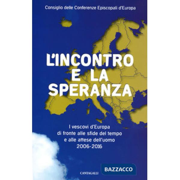 Incontro e la speranza. I vescovi d'Europa di fronte alle sfide del l tempo e alle attese dell'uomo (2006-2016) (L')