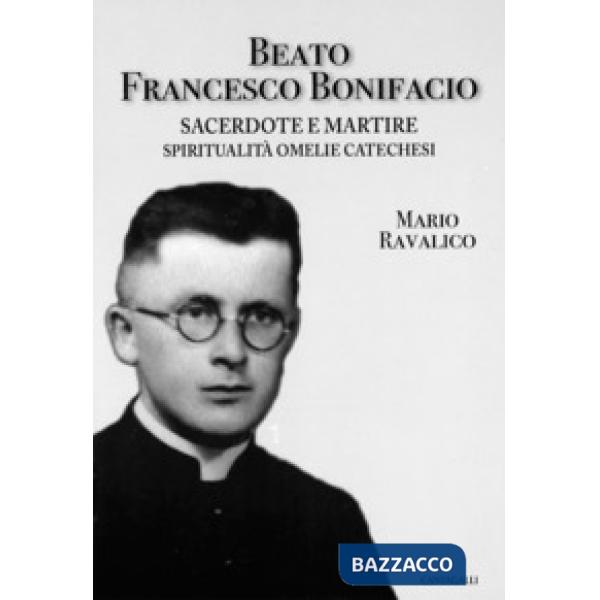 Beato Francesco Bonifacio. Sacerdote e martire. Spiritualità, omelie e catechesi