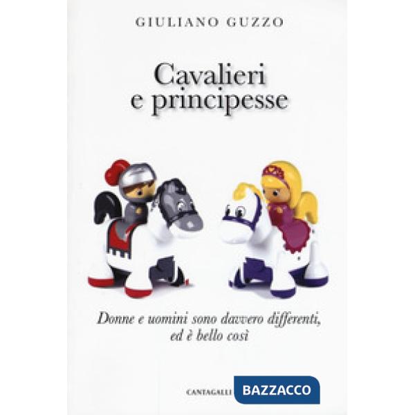 Cavalieri e principesse. Donne e uomini sono davvero differenti, ed è bello così