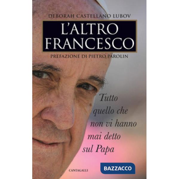 Altro Francesco. Tutto quello che non vi hanno mai detto sul papa (L')