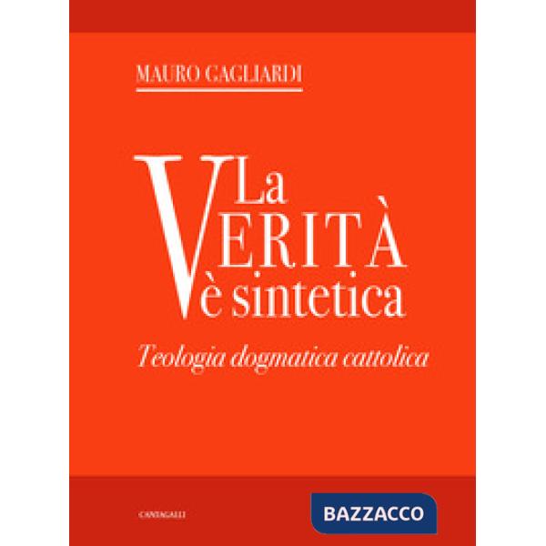 Verità è sintetica. Teologia dogmatica cattolica (La)