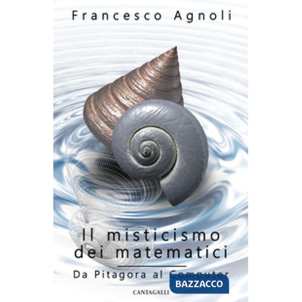 Misticismo dei matematici. Da Pitagora al computer (Il)