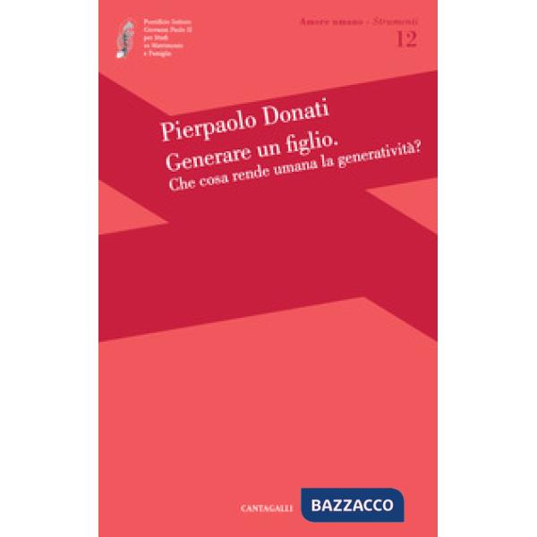 Generare un figlio. Che cosa rende umana la generatività?